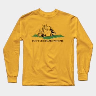 Don't Get Brazen With Me! (Yellow shirt variant) Long Sleeve T-Shirt